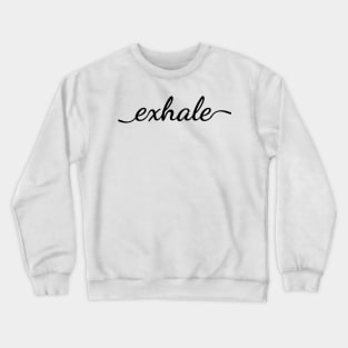 exhale calligraphy design Crewneck Sweatshirt